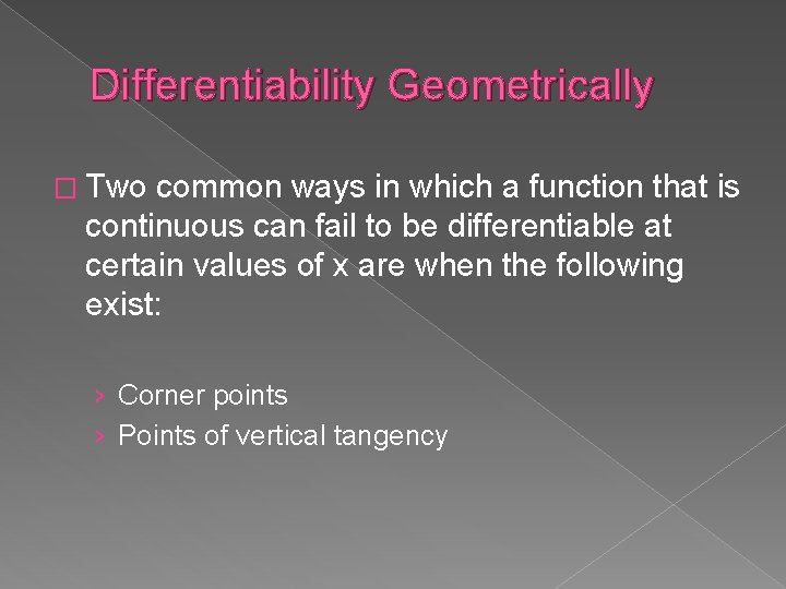 Differentiability Geometrically � Two common ways in which a function that is continuous can