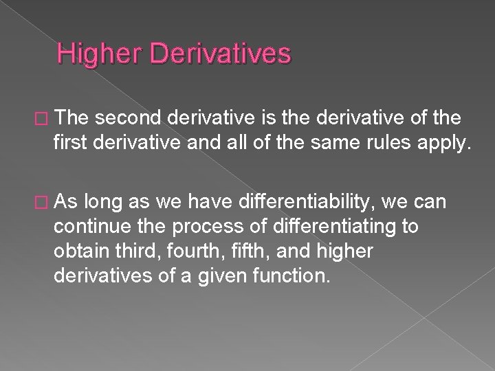 Higher Derivatives � The second derivative is the derivative of the first derivative and