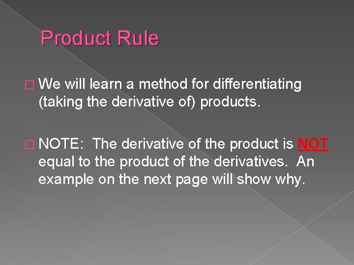 Product Rule � We will learn a method for differentiating (taking the derivative of)