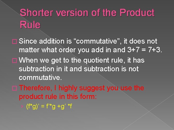 Shorter version of the Product Rule � Since addition is “commutative”, it does not