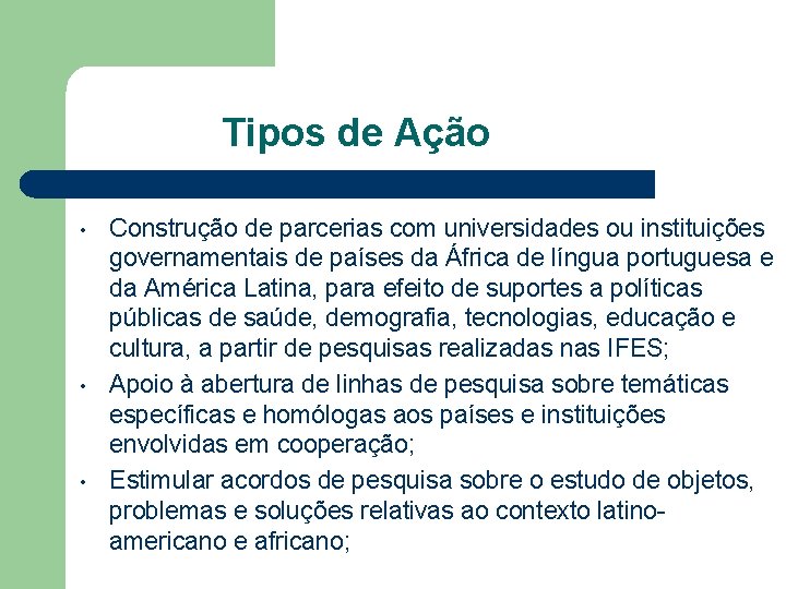 Tipos de Ação • • • Construção de parcerias com universidades ou instituições governamentais