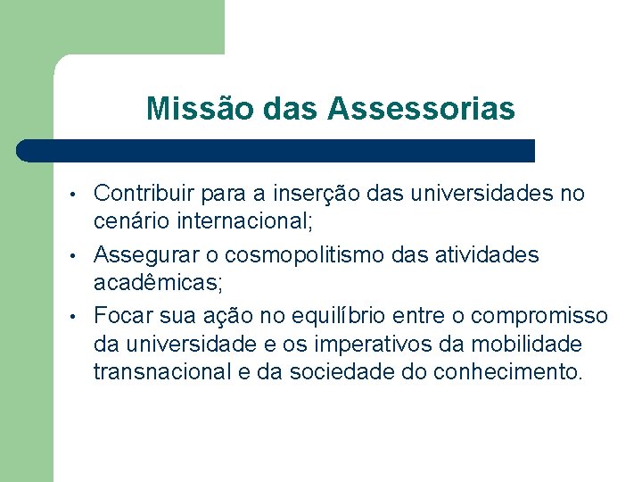 Missão das Assessorias • • • Contribuir para a inserção das universidades no cenário