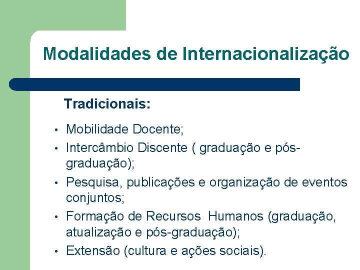 Modalidades de Internacionalização Tradicionais: • • • Mobilidade Docente; Intercâmbio Discente ( graduação e