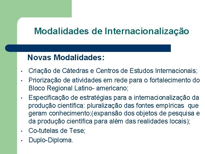 Modalidades de Internacionalização Novas Modalidades: • • • Criação de Cátedras e Centros de