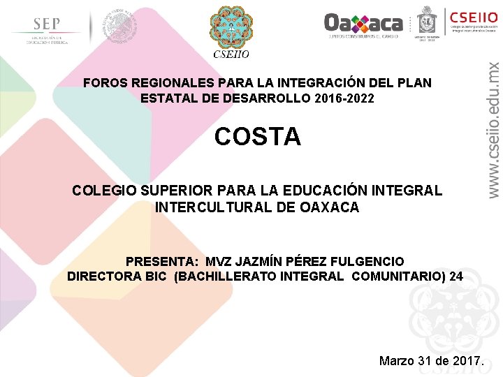 FOROS REGIONALES PARA LA INTEGRACIÓN DEL PLAN ESTATAL DE DESARROLLO 2016 -2022 COSTA COLEGIO