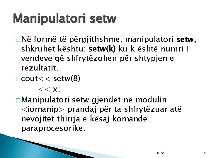 Manipulatori setw � Në formë të përgjithshme, manipulatori setw, shkruhet kështu: setw(k) ku k
