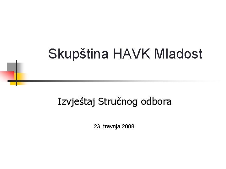 Skupština HAVK Mladost Izvještaj Stručnog odbora 23. travnja 2008. 