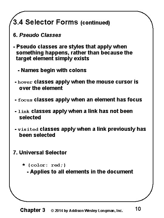 3. 4 Selector Forms (continued) 6. Pseudo Classes - Pseudo classes are styles that