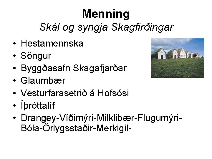 Menning Skál og syngja Skagfirðingar • • Hestamennska Söngur Byggðasafn Skagafjarðar Glaumbær Vesturfarasetrið á