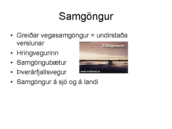 Samgöngur • Greiðar vegasamgöngur = undirstaða verslunar • Hringvegurinn • Samgöngubætur • Þverárfjallsvegur •