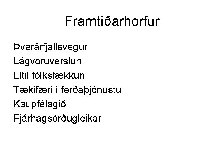 Framtíðarhorfur Þverárfjallsvegur Lágvöruverslun Lítil fólksfækkun Tækifæri í ferðaþjónustu Kaupfélagið Fjárhagsörðugleikar 