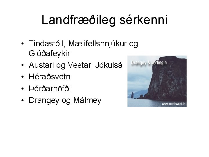 Landfræðileg sérkenni • Tindastóll, Mælifellshnjúkur og Glóðafeykir • Austari og Vestari Jökulsá • Héraðsvötn