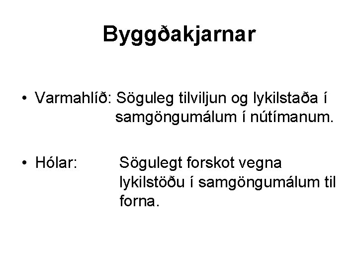 Byggðakjarnar • Varmahlíð: Söguleg tilviljun og lykilstaða í samgöngumálum í nútímanum. • Hólar: Sögulegt