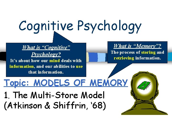 Cognitive Psychology What is “Cognitive” Psychology? It’s about how our mind deals with information,