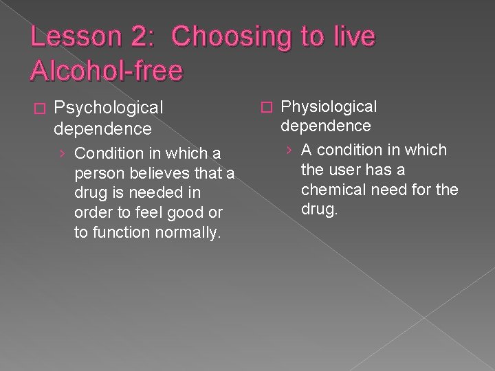 Lesson 2: Choosing to live Alcohol-free � Psychological dependence › Condition in which a