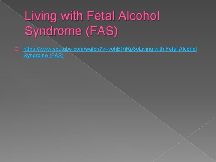 Living with Fetal Alcohol Syndrome (FAS) � https: //www. youtube. com/watch? v=voh. Bl 7