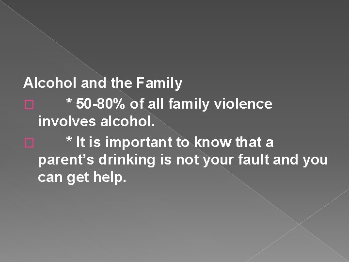 Alcohol and the Family � * 50 -80% of all family violence involves alcohol.