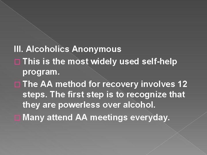 III. Alcoholics Anonymous � This is the most widely used self-help program. � The