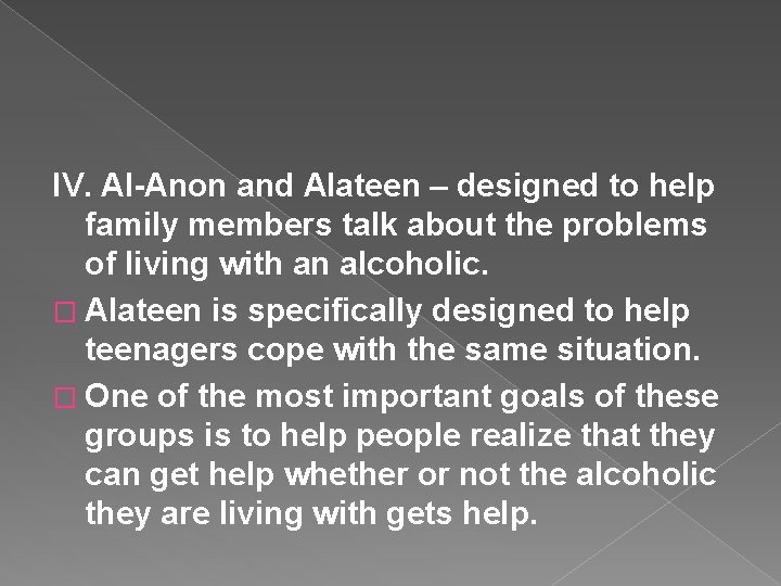 IV. Al-Anon and Alateen – designed to help family members talk about the problems