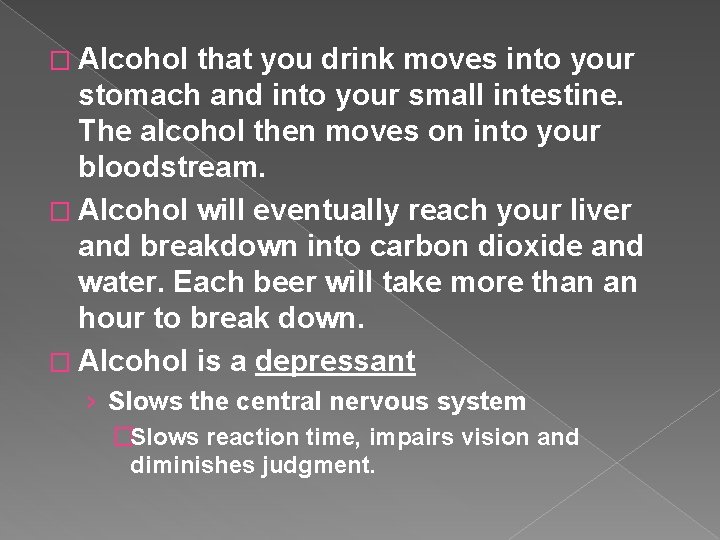 � Alcohol that you drink moves into your stomach and into your small intestine.