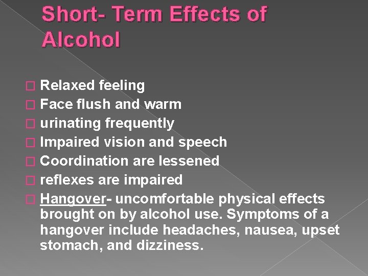 Short- Term Effects of Alcohol Relaxed feeling � Face flush and warm � urinating