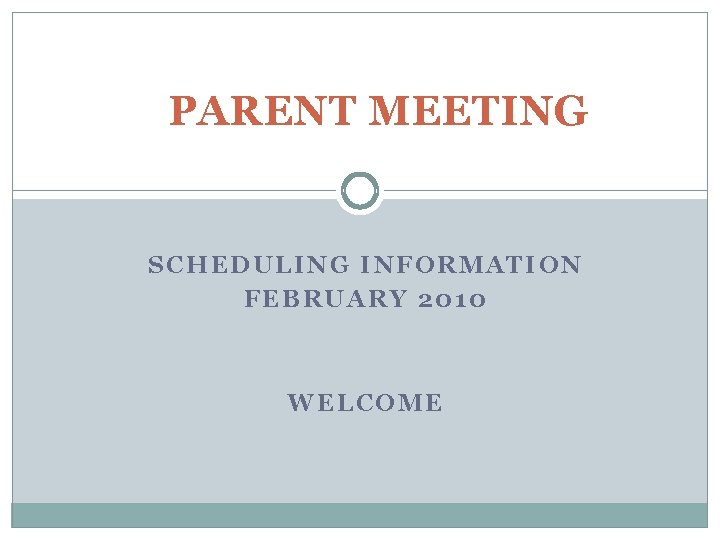 PARENT MEETING SCHEDULING INFORMATION FEBRUARY 2010 WELCOME 