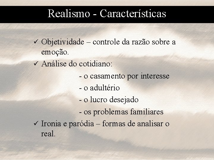 Realismo - Características Objetividade – controle da razão sobre a emoção. ü Análise do