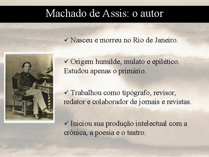 Machado de Assis: o autor ü Nasceu e morreu no Rio de Janeiro. Origem