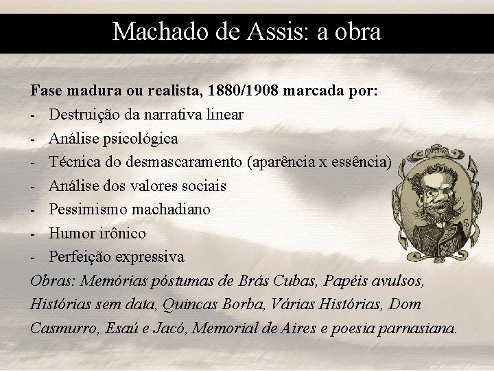 Machado de Assis: a obra Fase madura ou realista, 1880/1908 marcada por: - Destruição