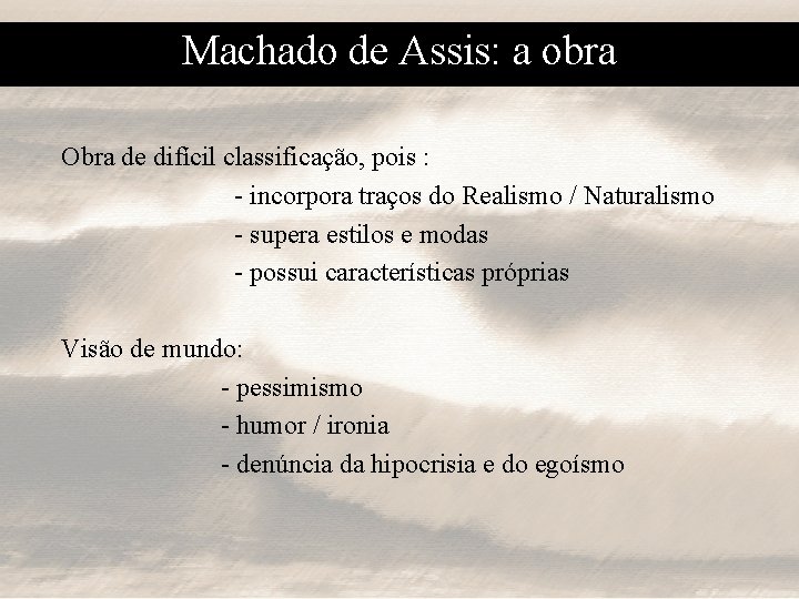 Machado de Assis: a obra Obra de difícil classificação, pois : - incorpora traços