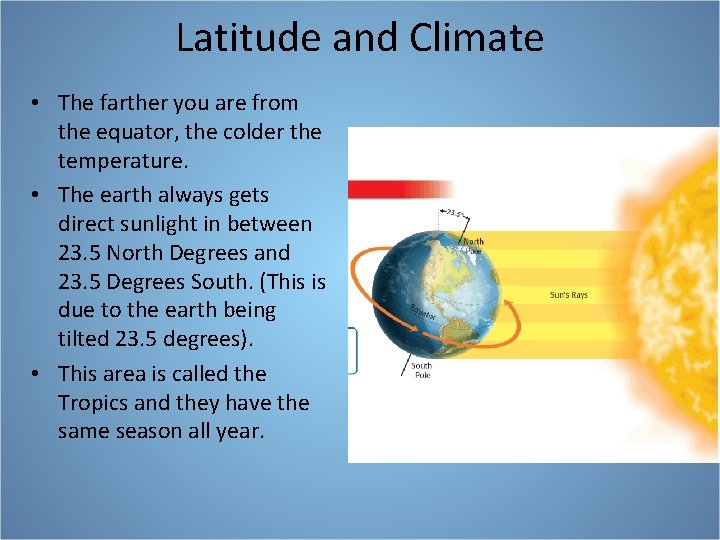 Latitude and Climate • The farther you are from the equator, the colder the