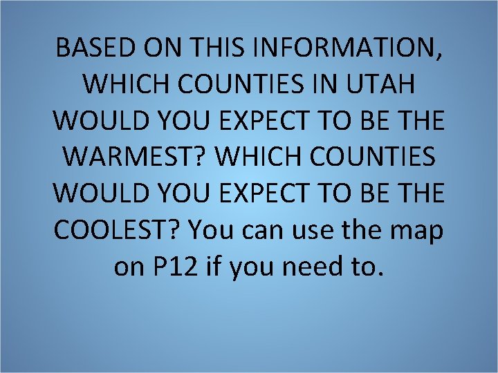 BASED ON THIS INFORMATION, WHICH COUNTIES IN UTAH WOULD YOU EXPECT TO BE THE