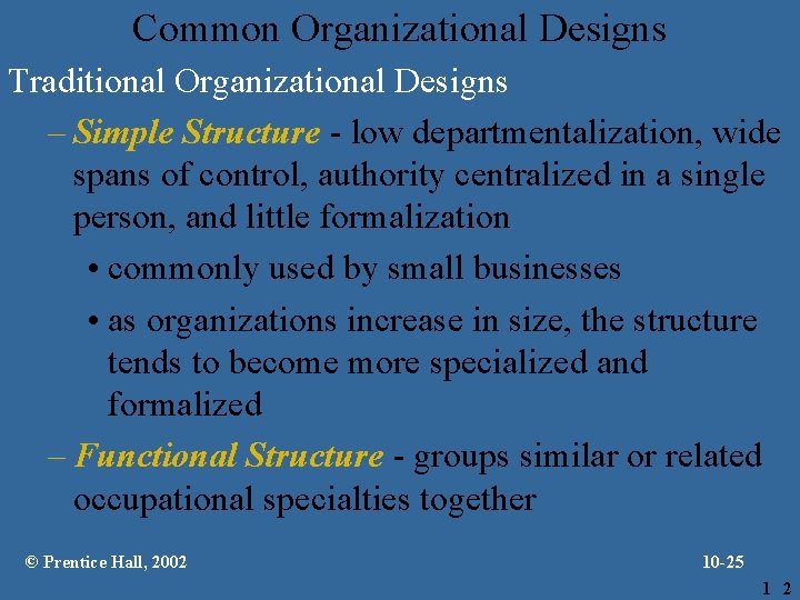 Common Organizational Designs Traditional Organizational Designs – Simple Structure - low departmentalization, wide spans