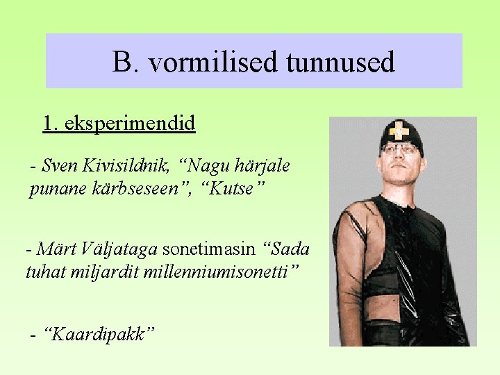 B. vormilised tunnused 1. eksperimendid - Sven Kivisildnik, “Nagu härjale punane kärbseseen”, “Kutse” -