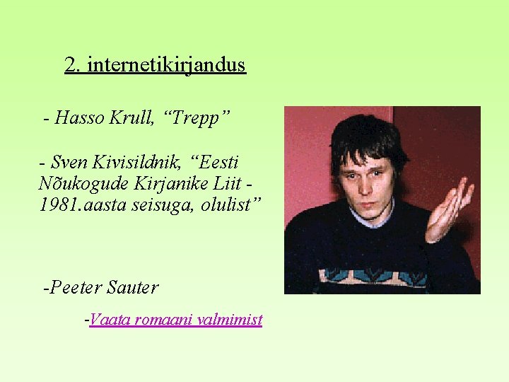 2. internetikirjandus - Hasso Krull, “Trepp” - Sven Kivisildnik, “Eesti Nõukogude Kirjanike Liit 1981.