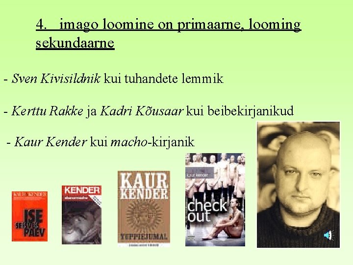 4. imago loomine on primaarne, looming sekundaarne - Sven Kivisildnik kui tuhandete lemmik -