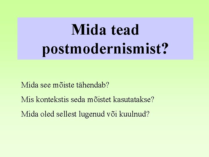 Mida tead postmodernismist? Mida see mõiste tähendab? Mis kontekstis seda mõistet kasutatakse? Mida oled