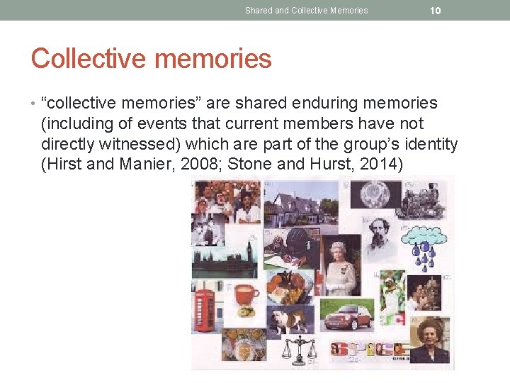 Shared and Collective Memories 10 Collective memories • “collective memories” are shared enduring memories