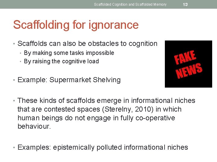 Scaffolded Cognition and Scaffolded Memory 13 Scaffolding for ignorance • Scaffolds can also be