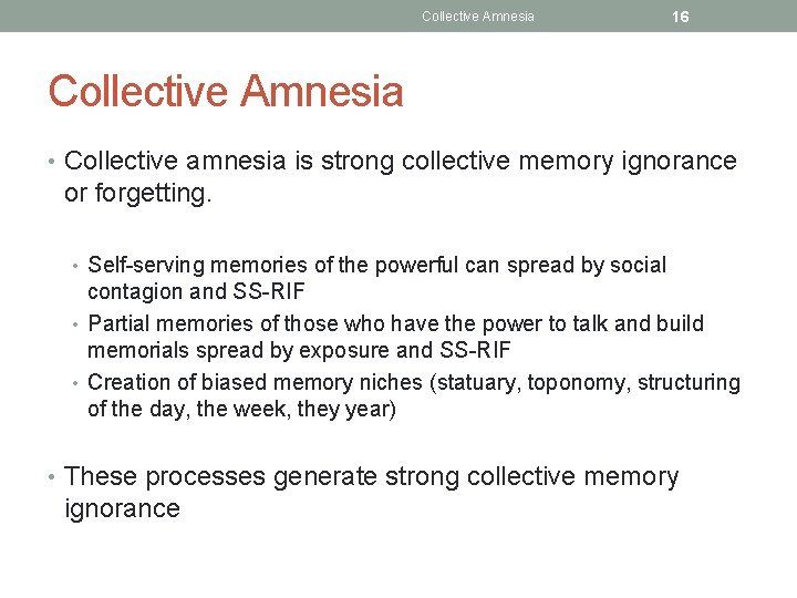 Collective Amnesia 16 Collective Amnesia • Collective amnesia is strong collective memory ignorance or