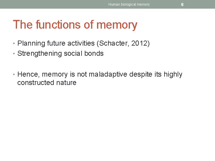 Human biological memory 6 The functions of memory • Planning future activities (Schacter, 2012)