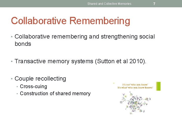Shared and Collective Memories 7 Collaborative Remembering • Collaborative remembering and strengthening social bonds
