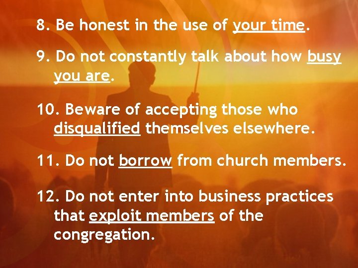 8. Be honest in the use of your time. 9. Do not constantly talk