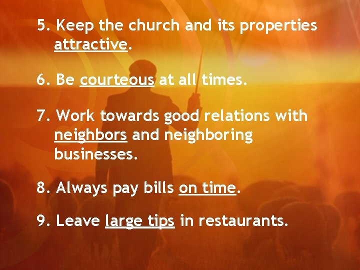 5. Keep the church and its properties attractive. 6. Be courteous at all times.