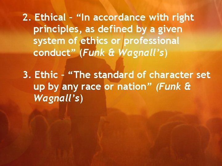 2. Ethical – “In accordance with right principles, as defined by a given system