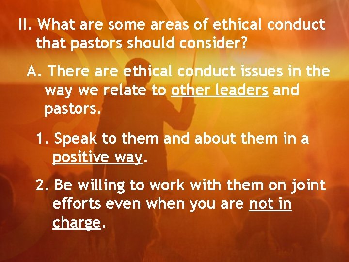 II. What are some areas of ethical conduct that pastors should consider? A. There