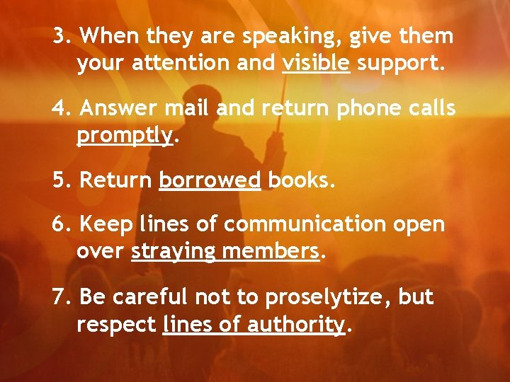 3. When they are speaking, give them your attention and visible support. 4. Answer
