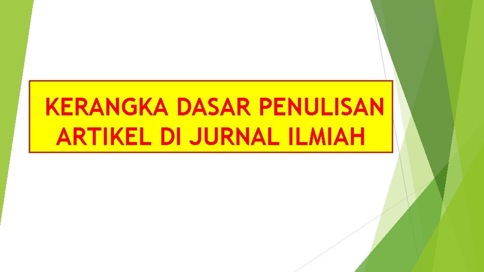 KERANGKA DASAR PENULISAN ARTIKEL DI JURNAL ILMIAH 