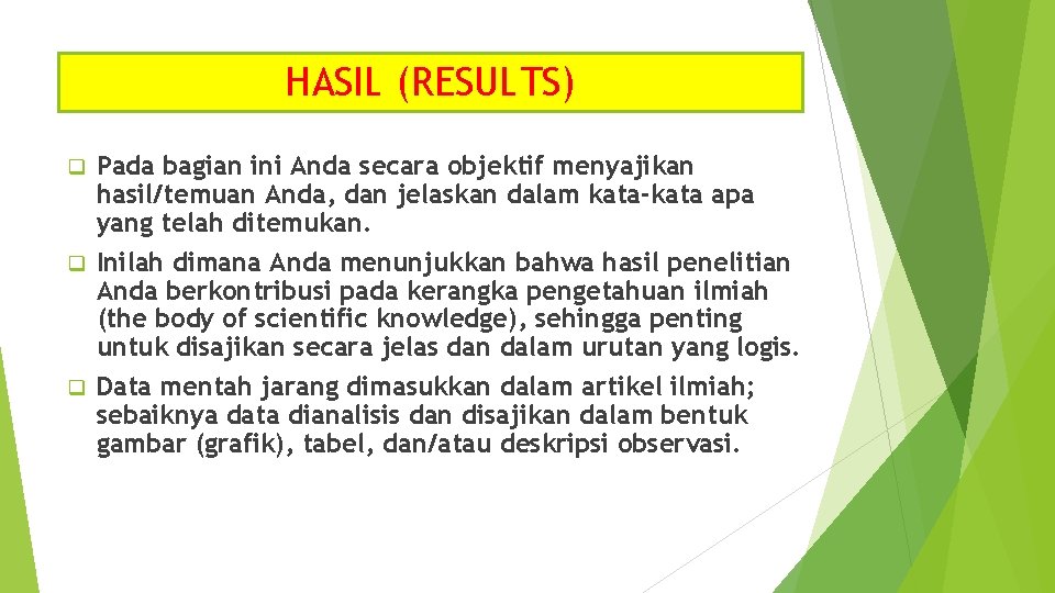 HASIL (RESULTS) Pada bagian ini Anda secara objektif menyajikan hasil/temuan Anda, dan jelaskan dalam