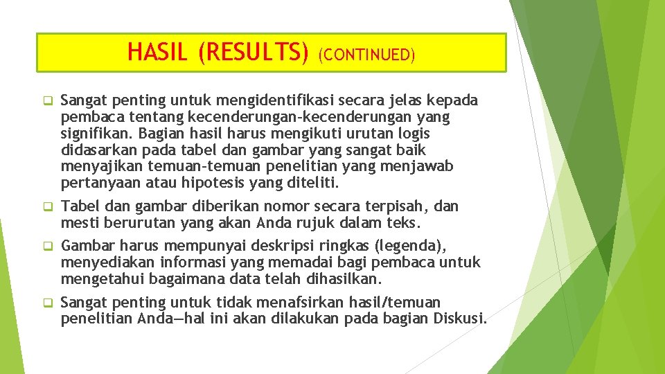 HASIL (RESULTS) (CONTINUED) q Sangat penting untuk mengidentifikasi secara jelas kepada pembaca tentang kecenderungan-kecenderungan